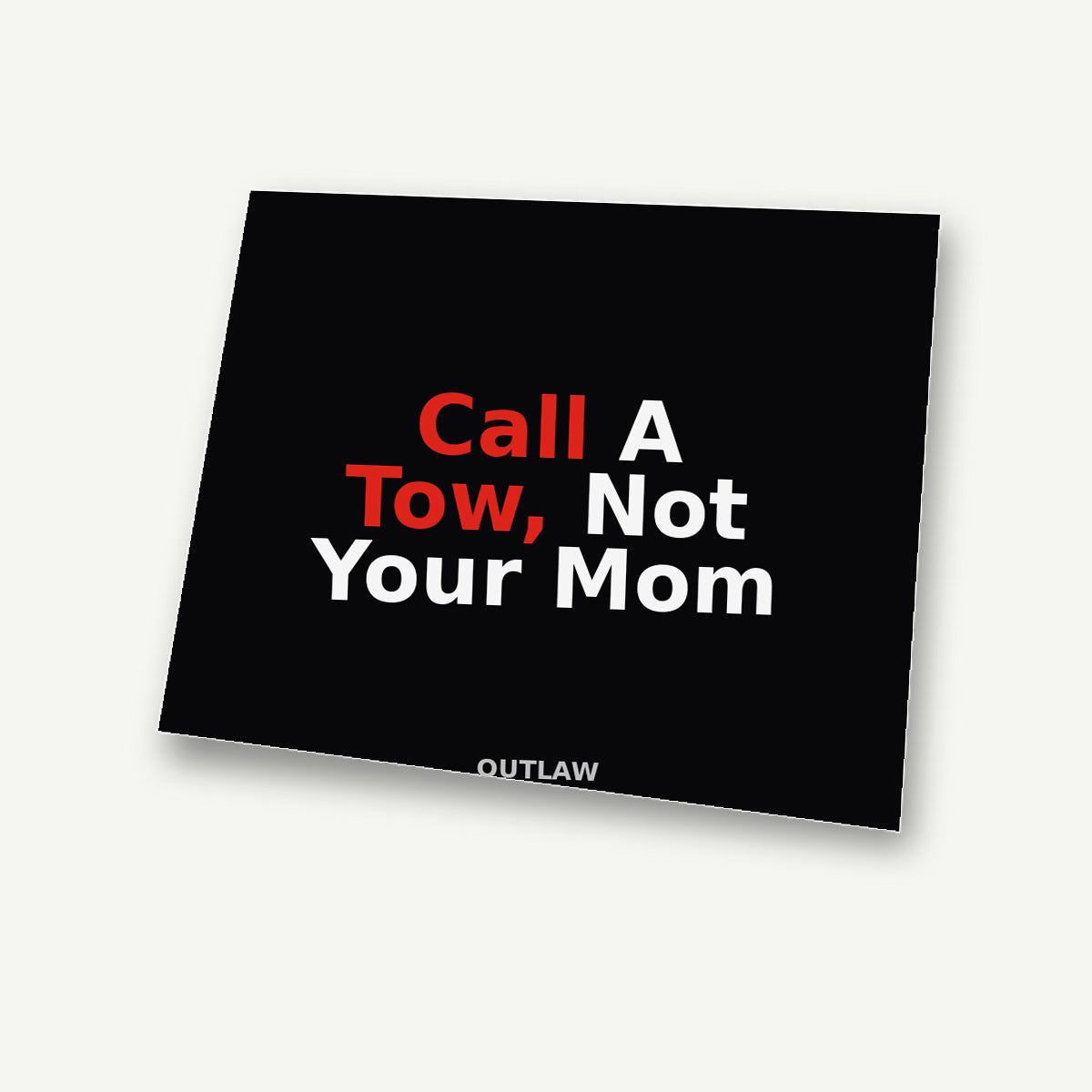 Call A Tow, Not Your Mom Tow Truck Sticker