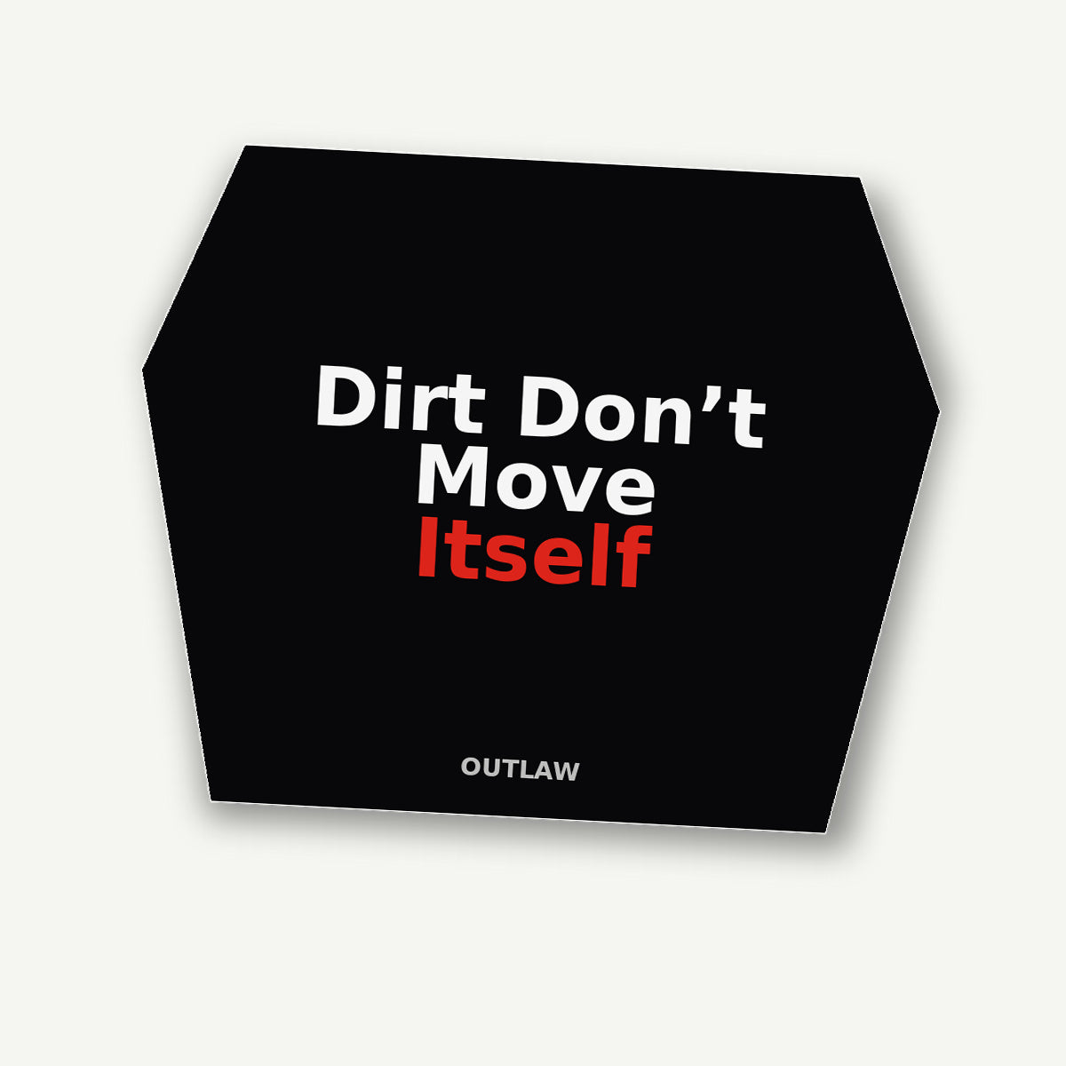 Dirt Don’t Move Itself Heavy Equipment Sticker detail view