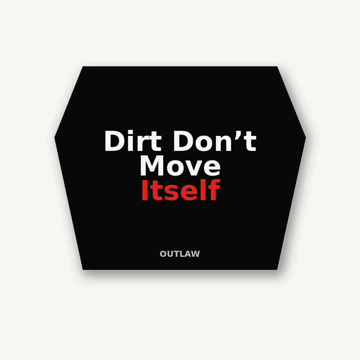 Dirt Don’t Move Itself Heavy Equipment Sticker