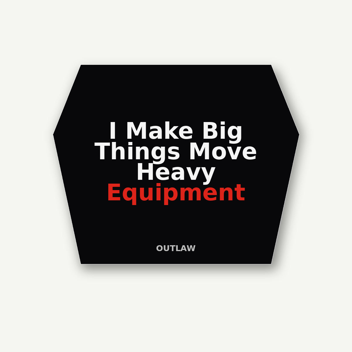 I Make Big Things Move Heavy Equipment Sticker