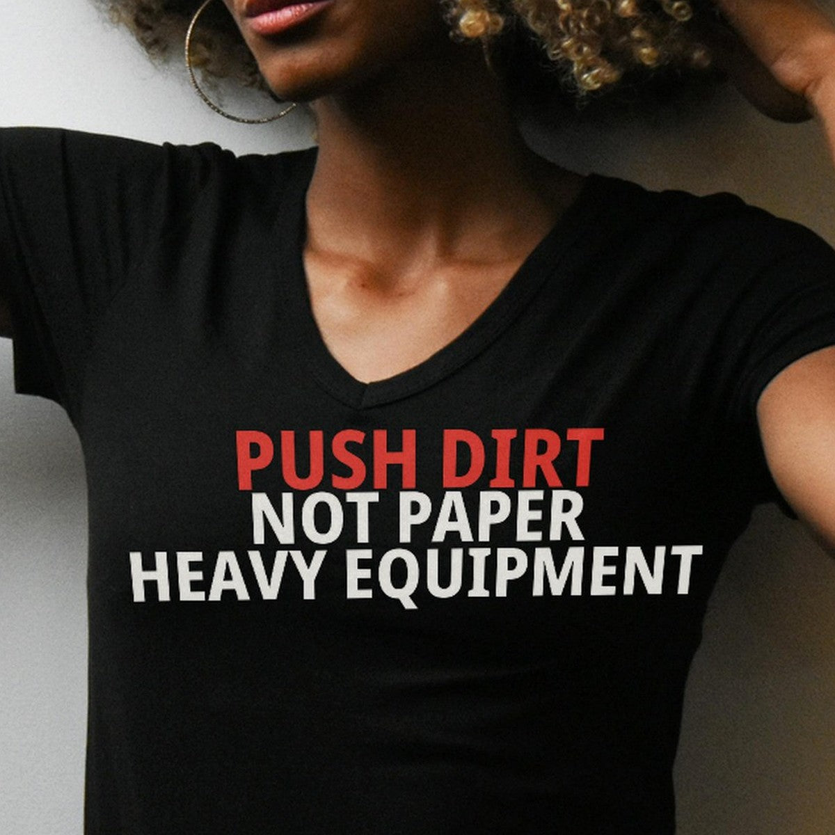 Push Dirt Not Paper Heavy Equipment Shirt lifestyle view