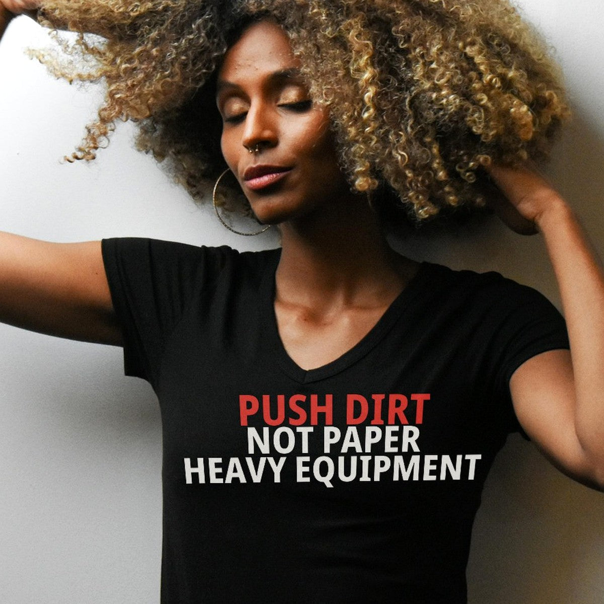 Push Dirt Not Paper Heavy Equipment Shirt