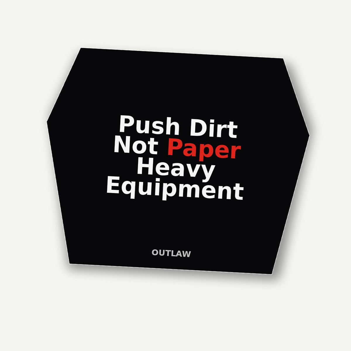 Push Dirt Not Paper Heavy Equipment Sticker detail view