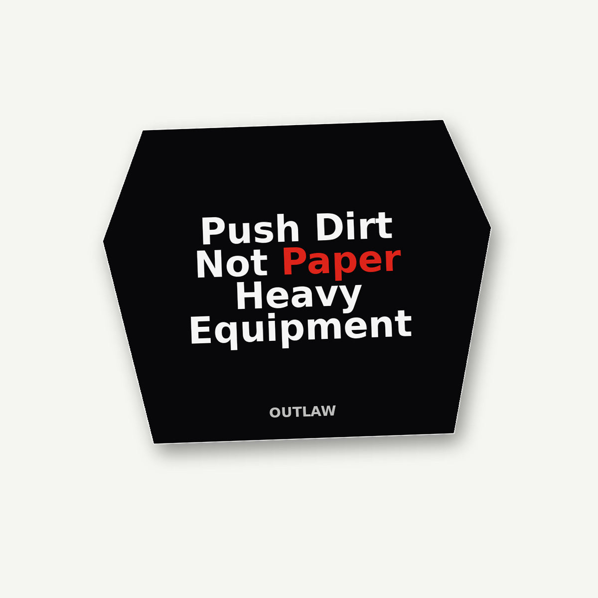 Push Dirt Not Paper Heavy Equipment Sticker lifestyle view
