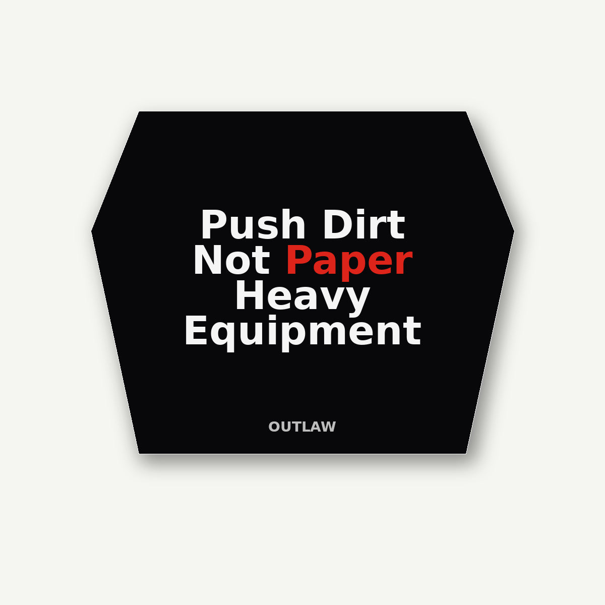 Push Dirt Not Paper Heavy Equipment Sticker