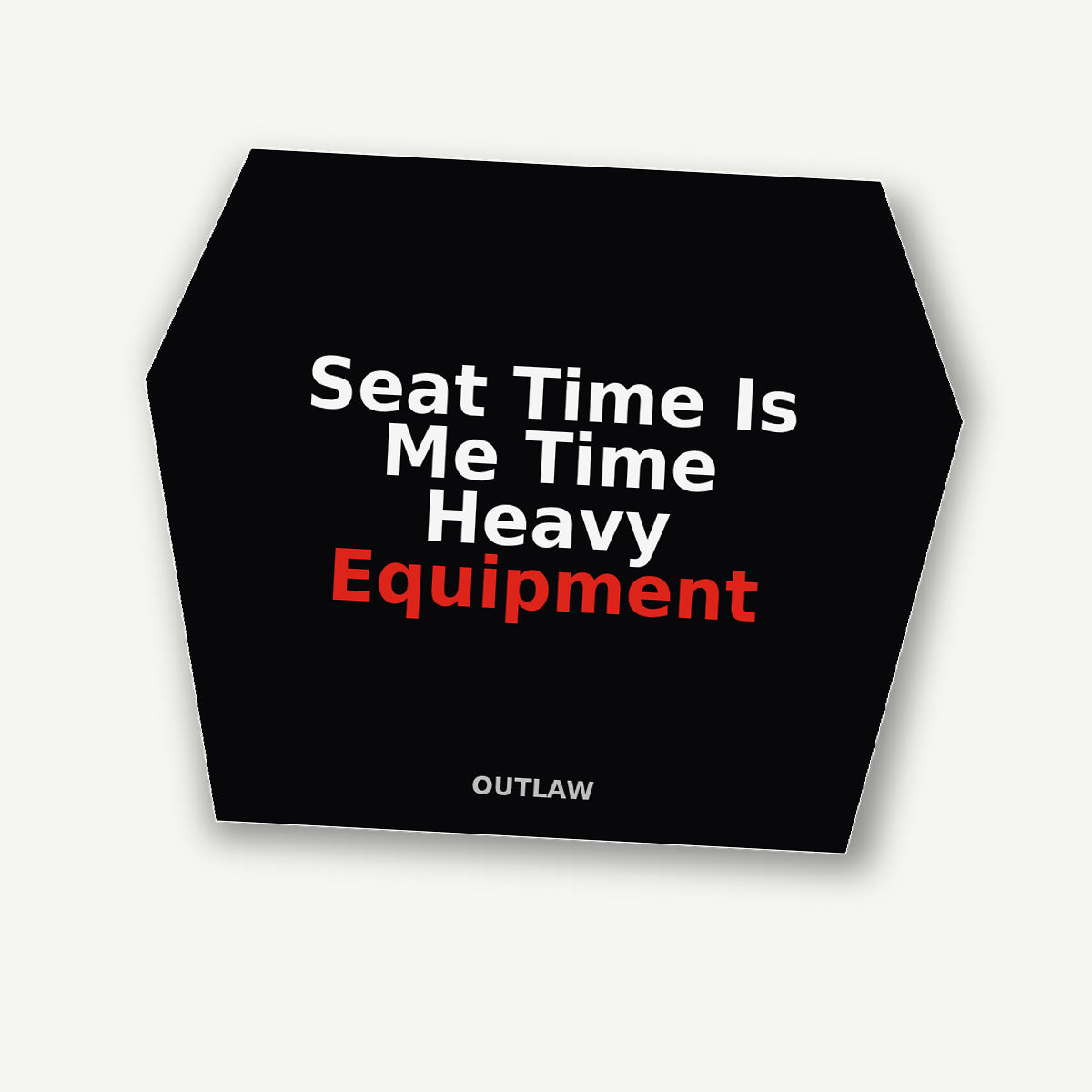 Seat Time Is Me Time Heavy Equipment Sticker detail view