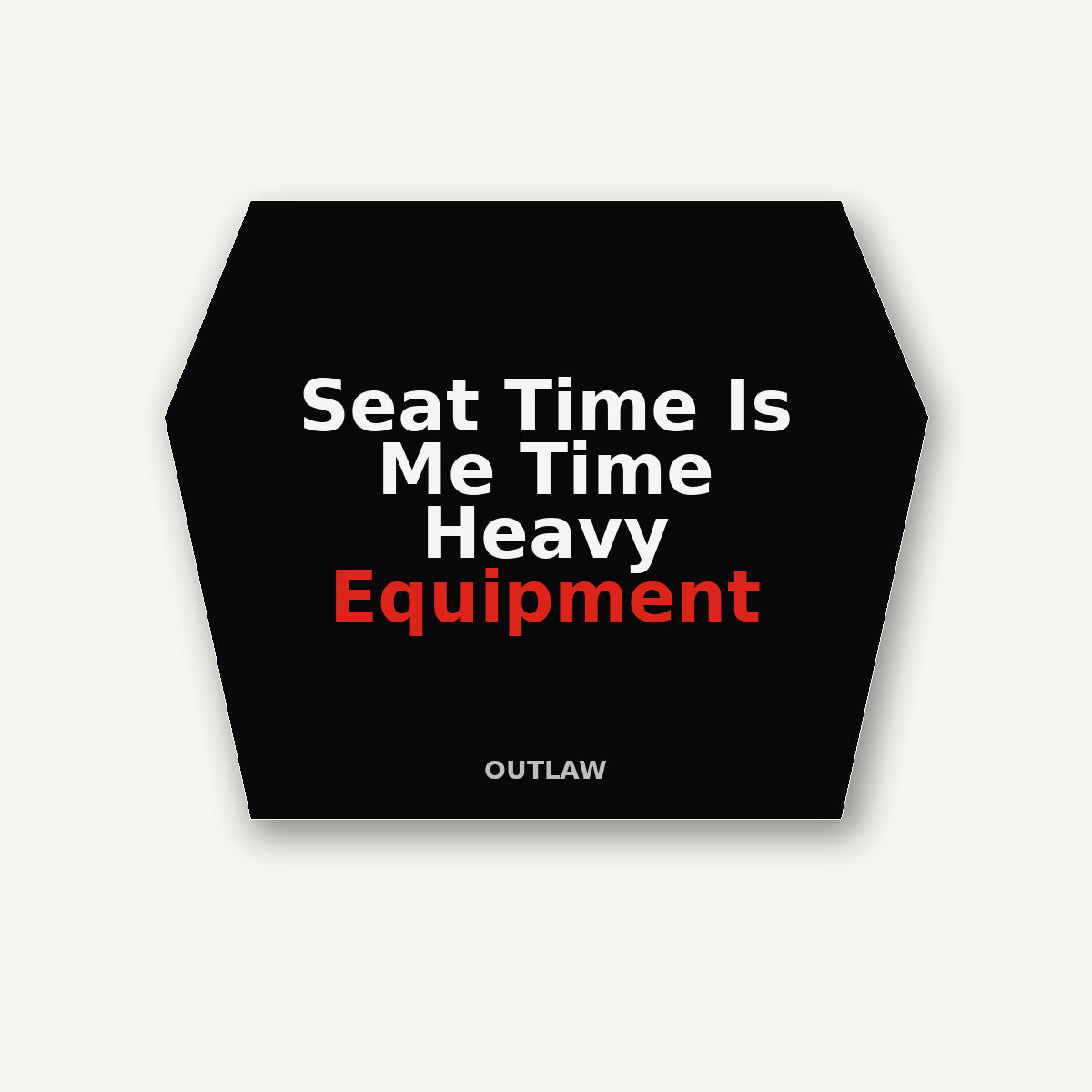 Seat Time Is Me Time Heavy Equipment Sticker
