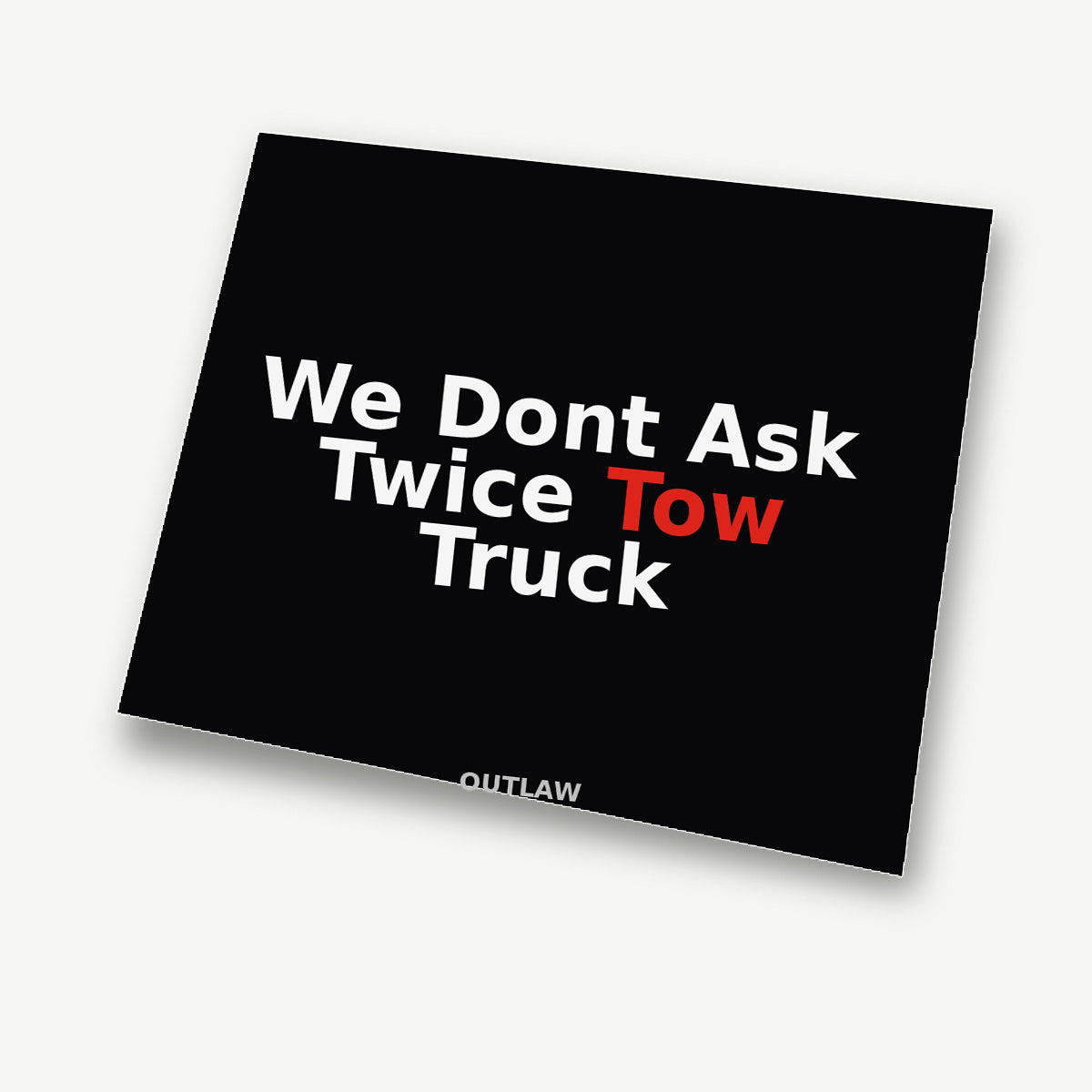 We Don’t Ask Twice Tow Truck Sticker detail view