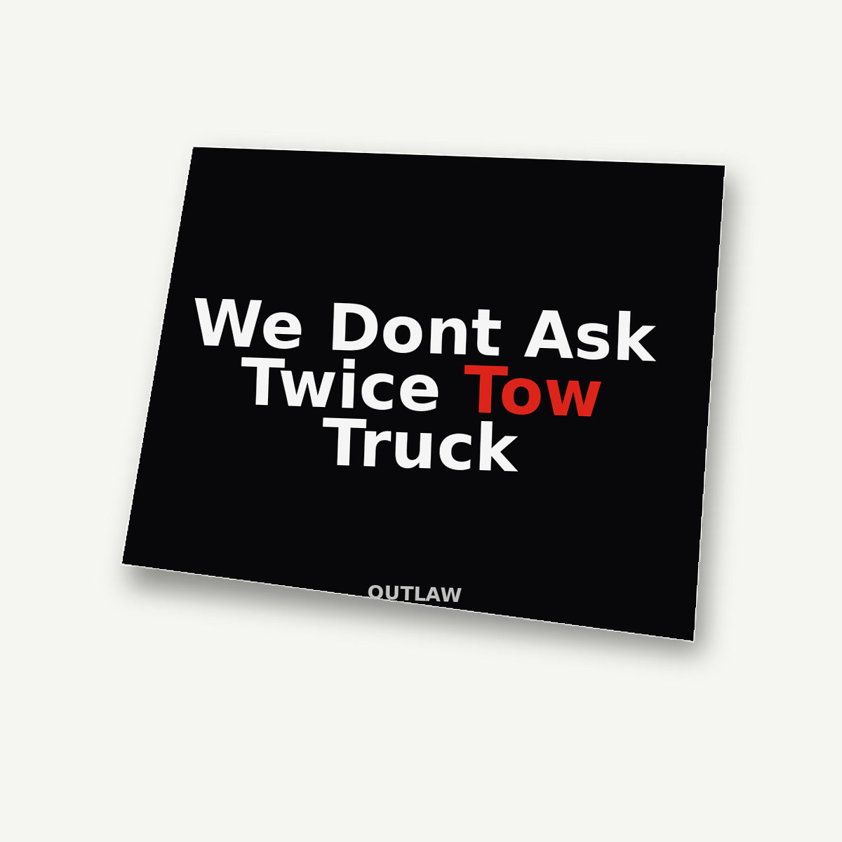 We Don’t Ask Twice Tow Truck Sticker