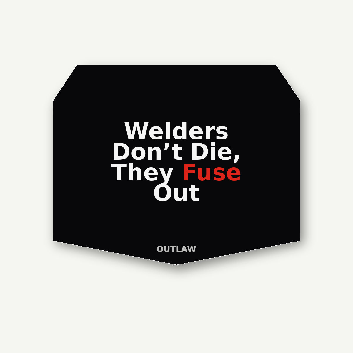 Welders Don’t Die, They Fuse Out Welder Sticker